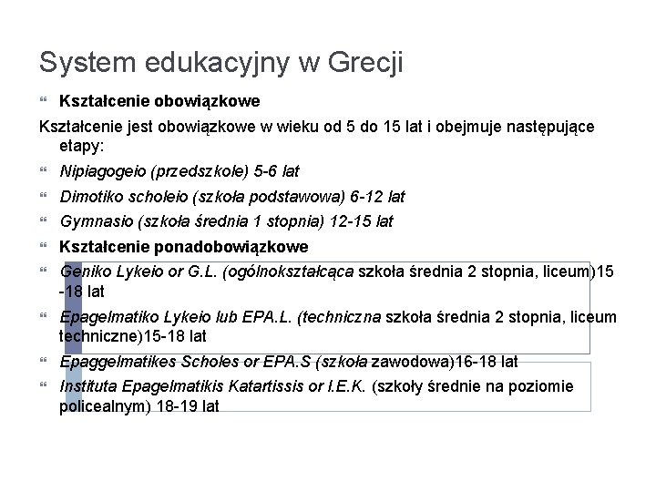 System edukacyjny w Grecji Kształcenie obowiązkowe Kształcenie jest obowiązkowe w wieku od 5 do