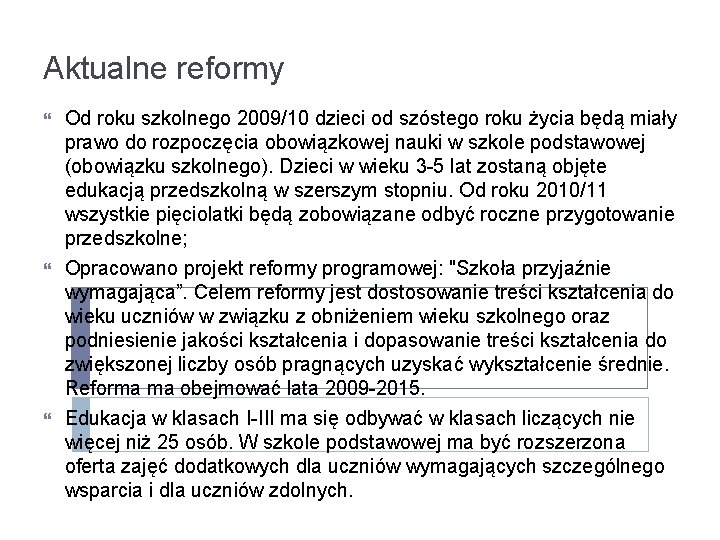 Aktualne reformy Od roku szkolnego 2009/10 dzieci od szóstego roku życia będą miały prawo