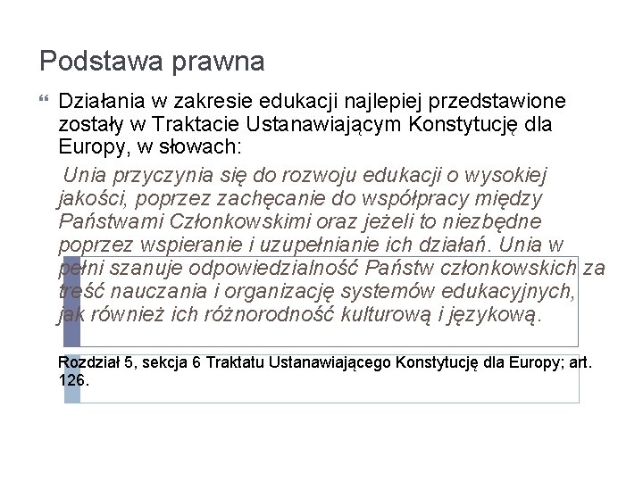 Podstawa prawna Działania w zakresie edukacji najlepiej przedstawione zostały w Traktacie Ustanawiającym Konstytucję dla