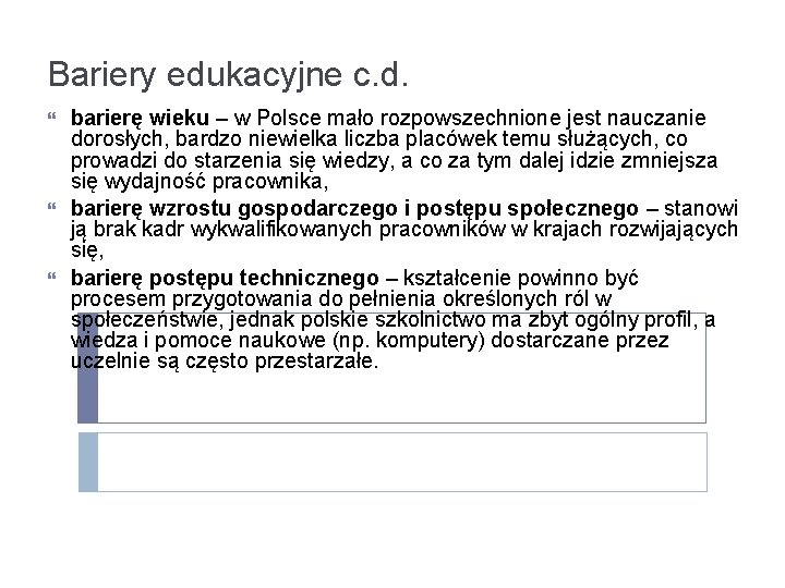 Bariery edukacyjne c. d. barierę wieku – w Polsce mało rozpowszechnione jest nauczanie dorosłych,