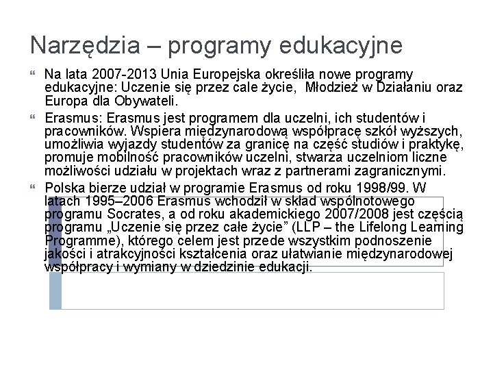 Narzędzia – programy edukacyjne Na lata 2007 -2013 Unia Europejska określiła nowe programy edukacyjne: