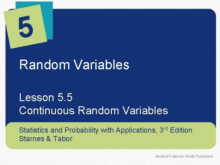 5 Random Variables Lesson 5. 5 Continuous Random Variables Statistics and Probability with Applications,