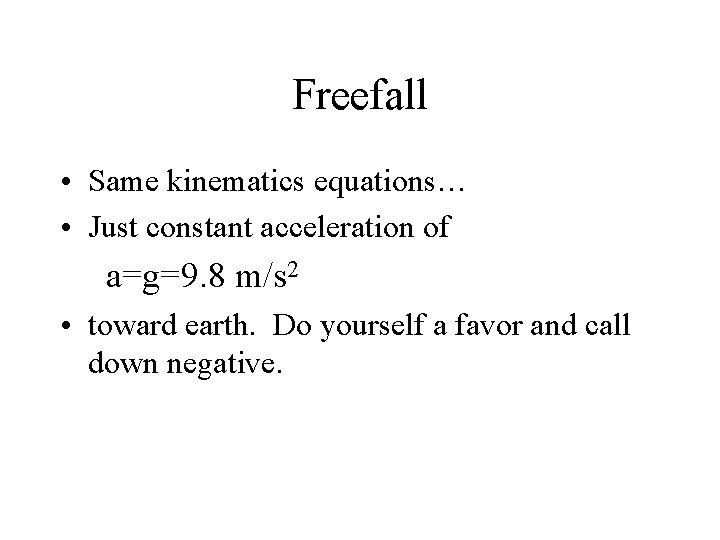 Freefall • Same kinematics equations… • Just constant acceleration of a=g=9. 8 m/s 2