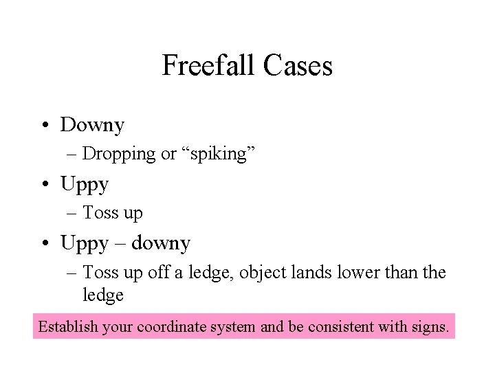 Freefall Cases • Downy – Dropping or “spiking” • Uppy – Toss up •