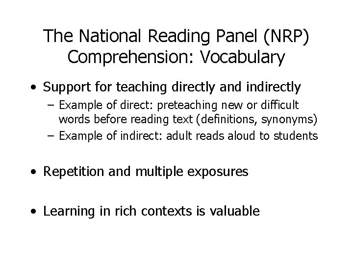 The National Reading Panel (NRP) Comprehension: Vocabulary • Support for teaching directly and indirectly