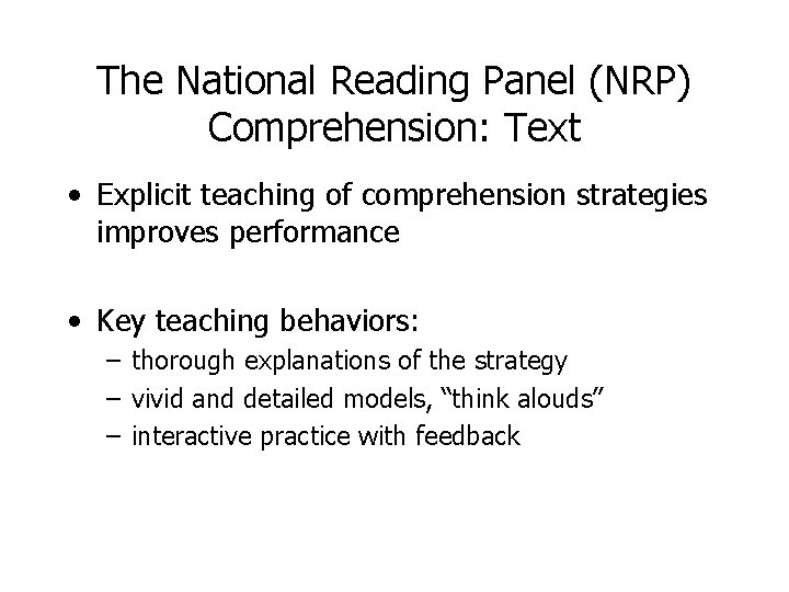The National Reading Panel (NRP) Comprehension: Text • Explicit teaching of comprehension strategies improves