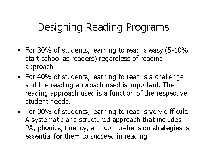 Designing Reading Programs • For 30% of students, learning to read is easy (5