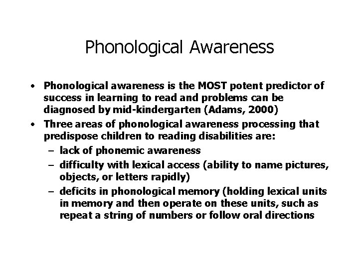 Phonological Awareness • Phonological awareness is the MOST potent predictor of success in learning