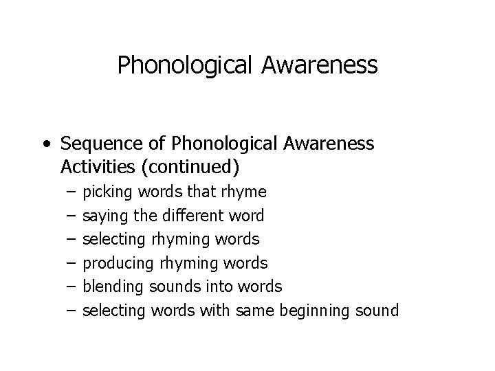 Phonological Awareness • Sequence of Phonological Awareness Activities (continued) – – – picking words