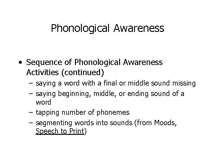 Phonological Awareness • Sequence of Phonological Awareness Activities (continued) – saying a word with