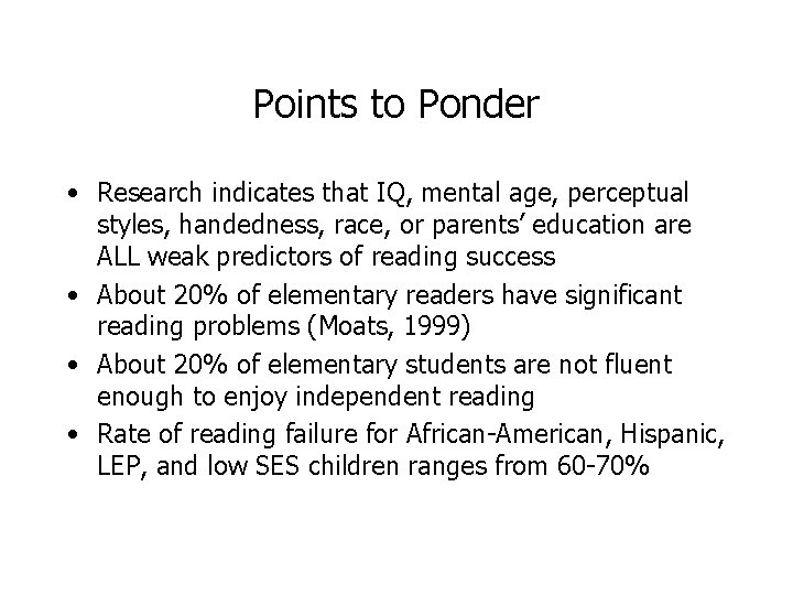 Points to Ponder • Research indicates that IQ, mental age, perceptual styles, handedness, race,