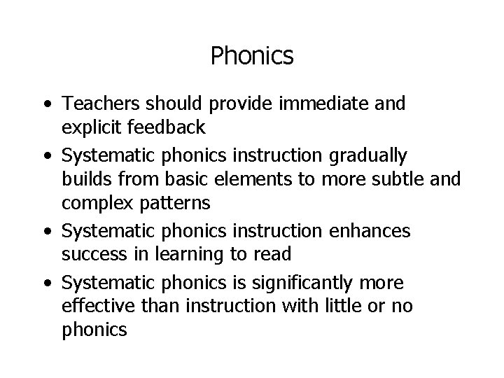 Phonics • Teachers should provide immediate and explicit feedback • Systematic phonics instruction gradually