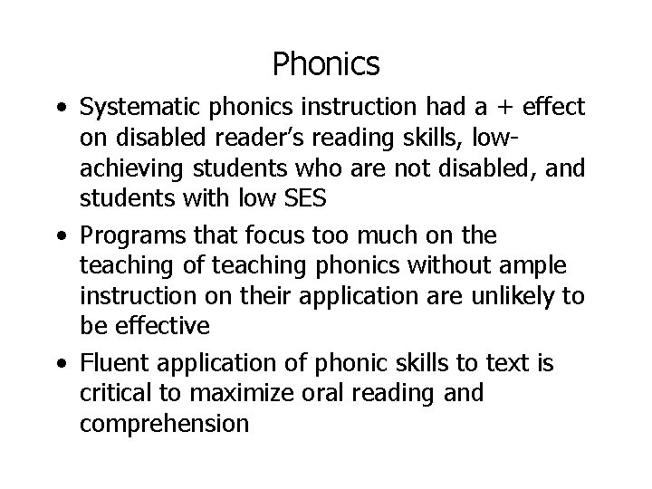 Phonics • Systematic phonics instruction had a + effect on disabled reader’s reading skills,
