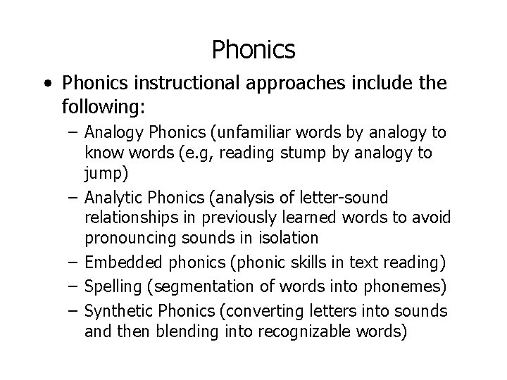 Phonics • Phonics instructional approaches include the following: – Analogy Phonics (unfamiliar words by