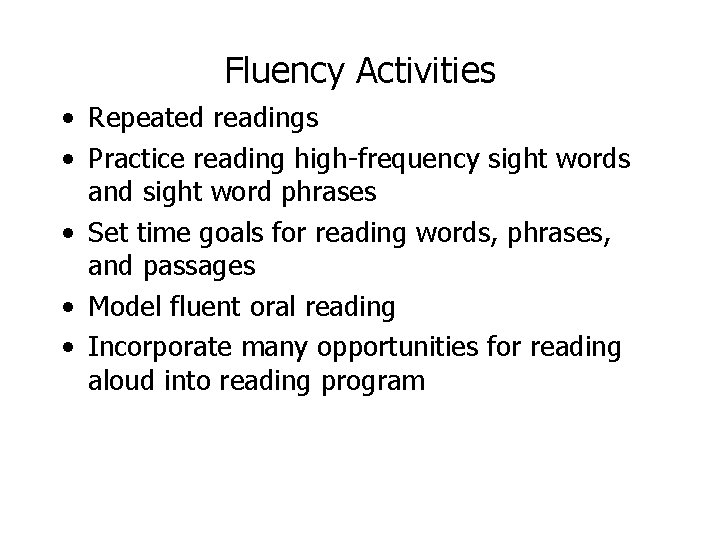 Fluency Activities • Repeated readings • Practice reading high-frequency sight words and sight word