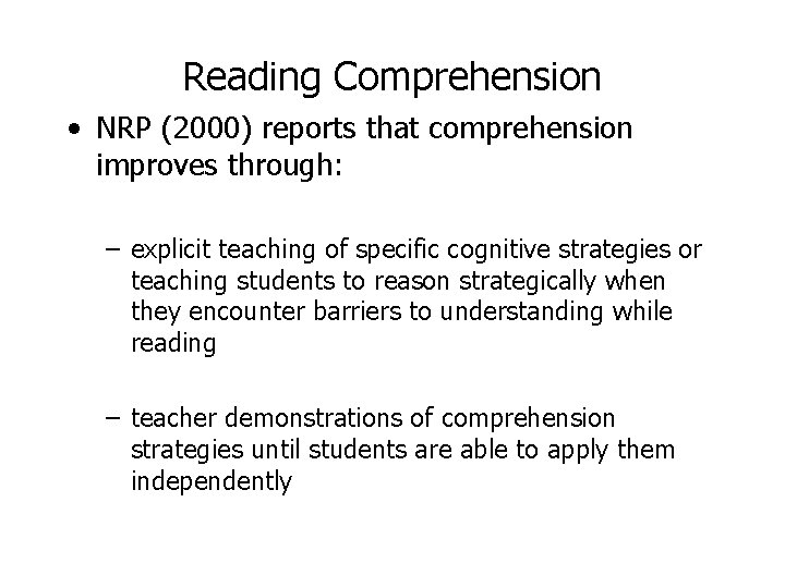 Reading Comprehension • NRP (2000) reports that comprehension improves through: – explicit teaching of