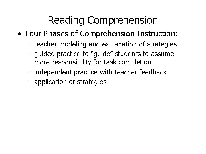 Reading Comprehension • Four Phases of Comprehension Instruction: – teacher modeling and explanation of