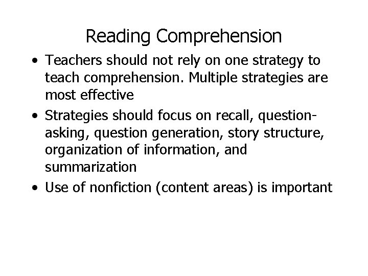 Reading Comprehension • Teachers should not rely on one strategy to teach comprehension. Multiple