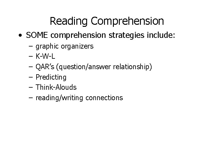 Reading Comprehension • SOME comprehension strategies include: – – – graphic organizers K-W-L QAR’s