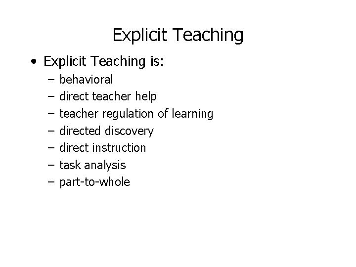 Explicit Teaching • Explicit Teaching is: – – – – behavioral direct teacher help