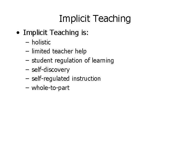 Implicit Teaching • Implicit Teaching is: – – – holistic limited teacher help student