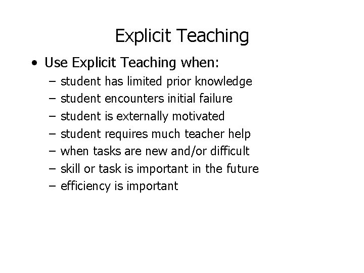 Explicit Teaching • Use Explicit Teaching when: – – – – student has limited