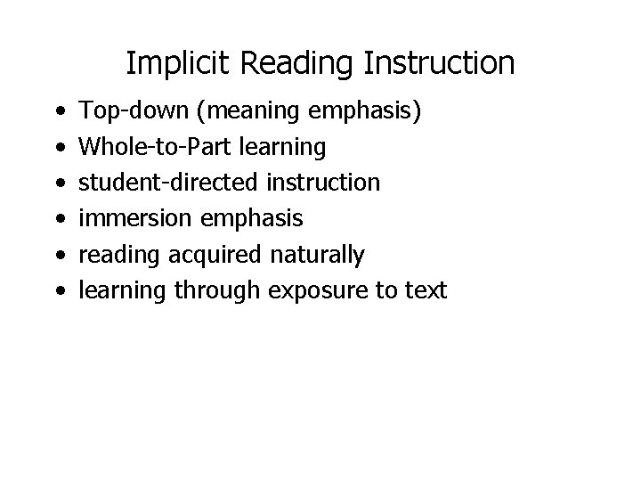 Implicit Reading Instruction • • • Top-down (meaning emphasis) Whole-to-Part learning student-directed instruction immersion
