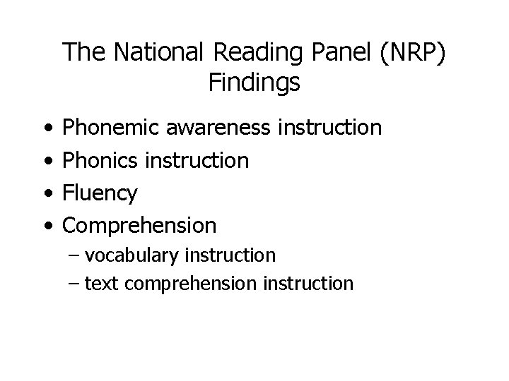 The National Reading Panel (NRP) Findings • • Phonemic awareness instruction Phonics instruction Fluency