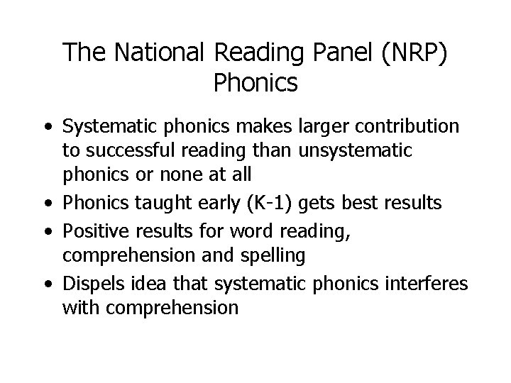 The National Reading Panel (NRP) Phonics • Systematic phonics makes larger contribution to successful