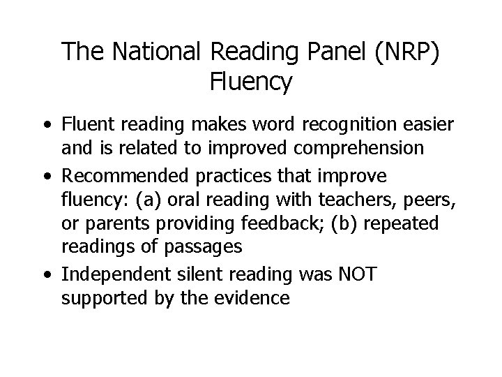 The National Reading Panel (NRP) Fluency • Fluent reading makes word recognition easier and
