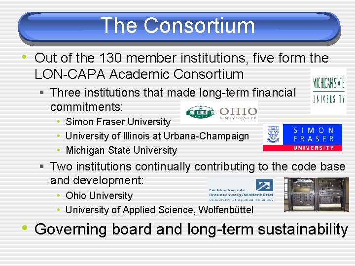 The Consortium • Out of the 130 member institutions, five form the LON-CAPA Academic