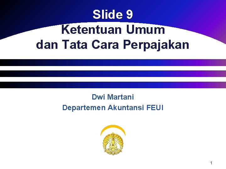 Slide 9 Ketentuan Umum dan Tata Cara Perpajakan Dwi Martani Departemen Akuntansi FEUI 1