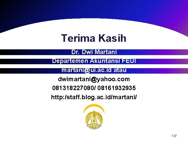 Terima Kasih Dr. Dwi Martani Departemen Akuntansi FEUI martani@ui. ac. id atau dwimartani@yahoo. com