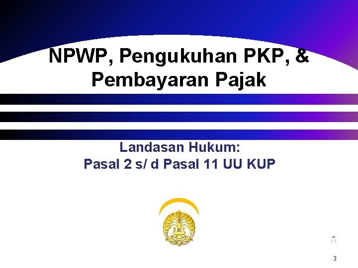 NPWP, Pengukuhan PKP, & Pembayaran Pajak Landasan Hukum: Pasal 2 s/ d Pasal 11