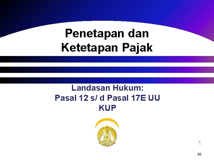 Penetapan dan Ketetapan Pajak Landasan Hukum: Pasal 12 s/ d Pasal 17 E UU