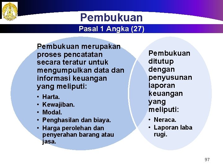 Pembukuan Pasal 1 Angka (27) Pembukuan merupakan proses pencatatan secara teratur untuk mengumpulkan data