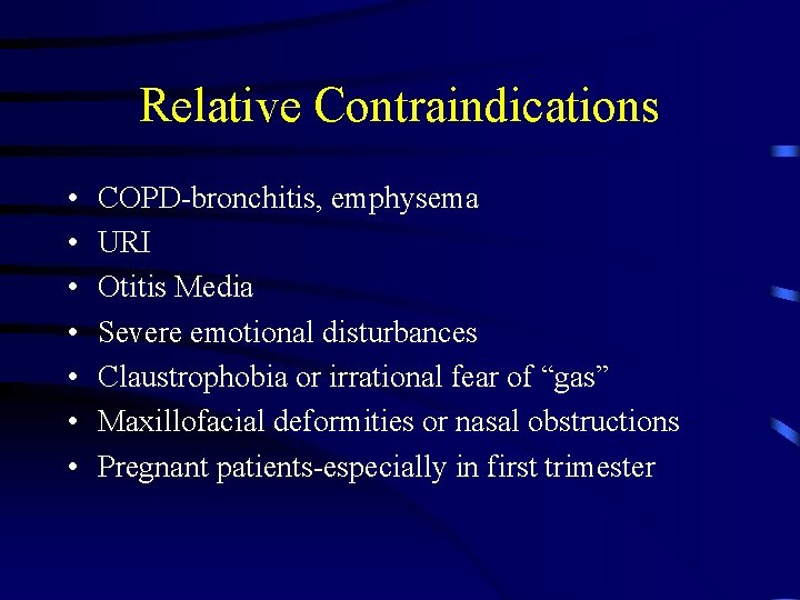 Relative Contraindications • • COPD-bronchitis, emphysema URI Otitis Media Severe emotional disturbances Claustrophobia or