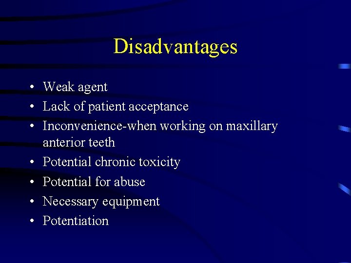 Disadvantages • Weak agent • Lack of patient acceptance • Inconvenience-when working on maxillary