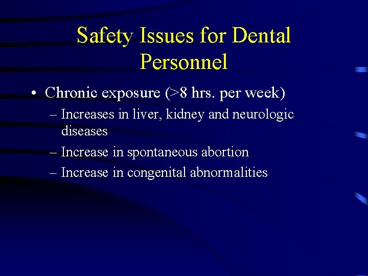 Safety Issues for Dental Personnel • Chronic exposure (>8 hrs. per week) – Increases