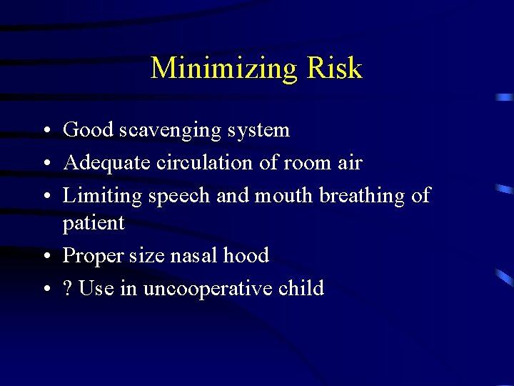 Minimizing Risk • Good scavenging system • Adequate circulation of room air • Limiting