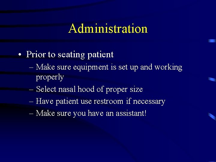 Administration • Prior to seating patient – Make sure equipment is set up and