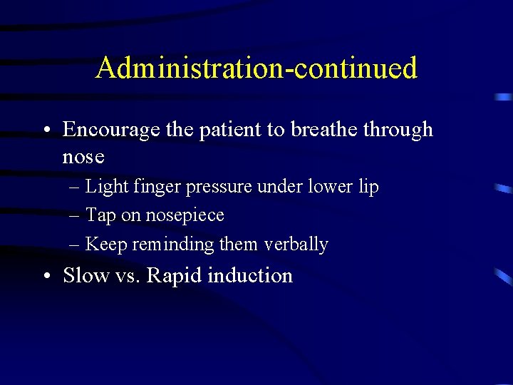 Administration-continued • Encourage the patient to breathe through nose – Light finger pressure under