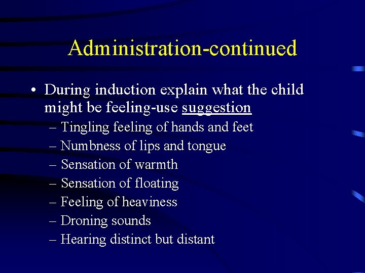 Administration-continued • During induction explain what the child might be feeling-use suggestion – Tingling