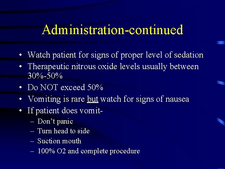 Administration-continued • Watch patient for signs of proper level of sedation • Therapeutic nitrous