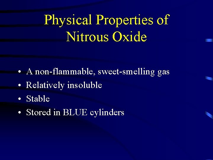 Physical Properties of Nitrous Oxide • • A non-flammable, sweet-smelling gas Relatively insoluble Stable