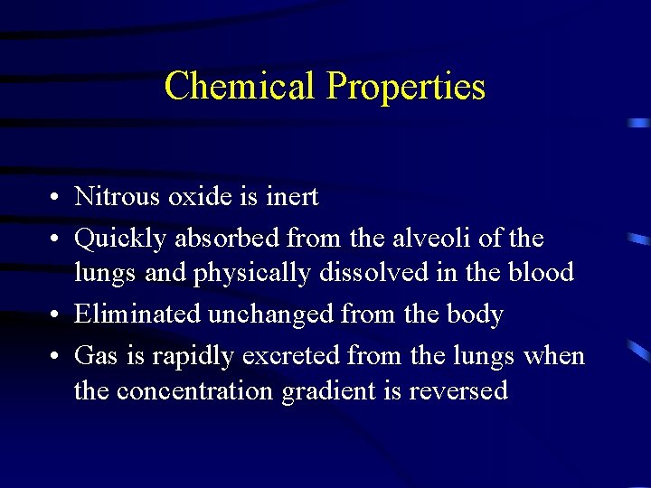 Chemical Properties • Nitrous oxide is inert • Quickly absorbed from the alveoli of