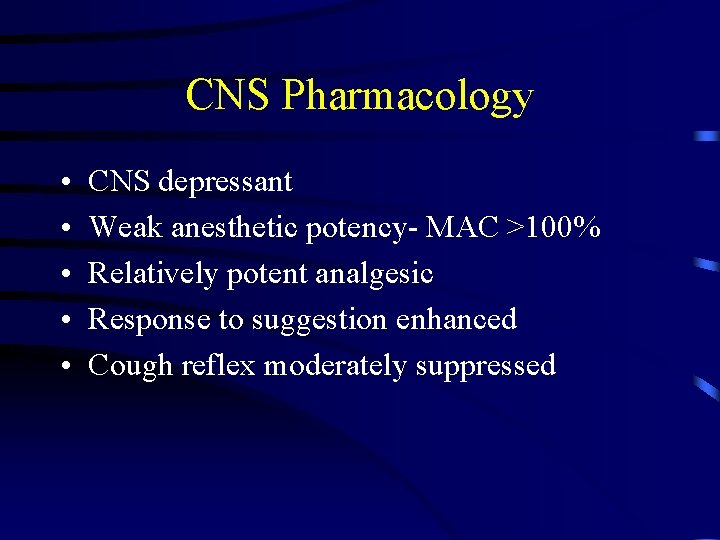 CNS Pharmacology • • • CNS depressant Weak anesthetic potency- MAC >100% Relatively potent