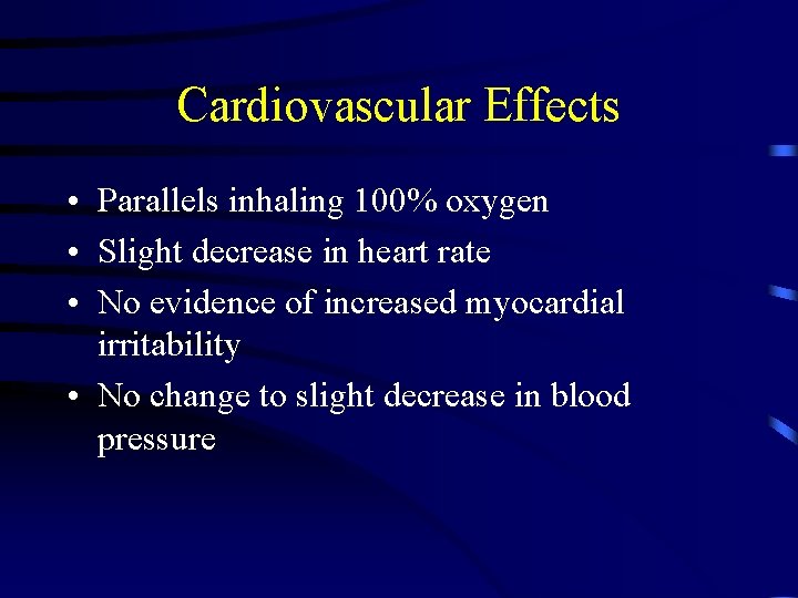 Cardiovascular Effects • Parallels inhaling 100% oxygen • Slight decrease in heart rate •