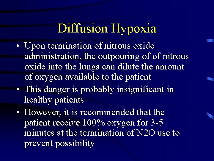 Diffusion Hypoxia • Upon termination of nitrous oxide administration, the outpouring of of nitrous