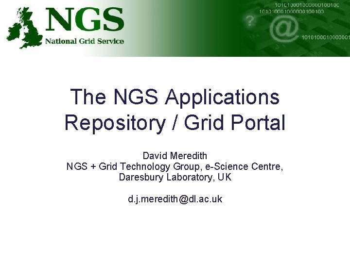 The NGS Applications Repository / Grid Portal David Meredith NGS + Grid Technology Group,